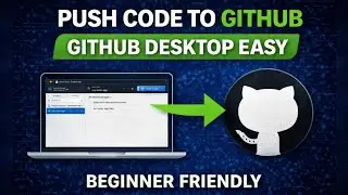 How to Push Code to GitHub Using GitHub Desktop | Complete Beginner Guide
