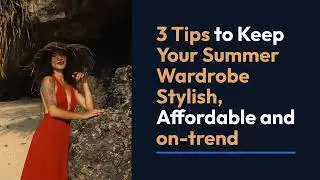 3 Tips to Keep Your summer wardrobe stylish
