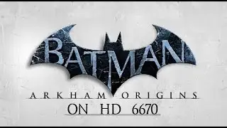 Batman Arkham origins Gameplay On Radeon HD 6670 DDR3 (HD)