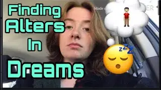 Discovering Alters Through Dreams | Changes In Dissociative Identity Disorder