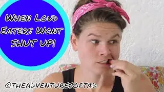 When loud eaters wont SHUT UP!!
