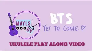 Yet To Come (BTS) - Ukulele Play Along Video