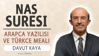 Nas suresi anlamı dinle Davut Kaya (Nas suresi arapça yazılışı okunuşu ve meali)
