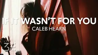 Caleb Hearn - If It Wasn't for You (Lyrics)