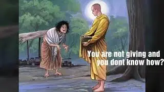 The poor man asked Buddha "Why I am so poor"