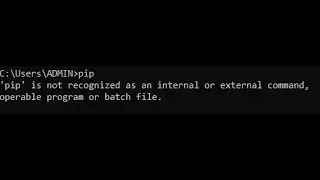 Solution of: 'pip' is not Recognized as an Internal or External Command