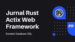 Jurnal #9 Rust Actix Web Framework | Koneksi Database SQL