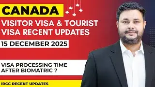 Canada Visitor & Tourist Visa Recent IRCC Updates December 2025 | Processing Time After Biometrics