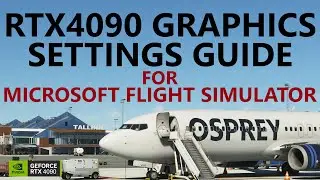 RTX 4090 Graphics Settings Guide for Microsoft Flight Simulator! [4K]
