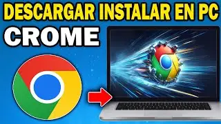 Cómo Instalar Google Chrome en una Laptop o PC 2025 (Guía Completa)