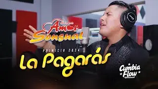 La Pagarás - Amor Sensual / PRIMICIA 2024 - CUMBIAFLOW