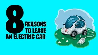 8 Reasons To Lease An Electric Car In 2022