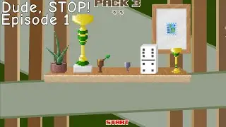 Dude, Stop Game Playthrough Ep 1