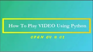 How To Play Video Using Python ( Jupyter ) | OPEN CV Tutorials | 02