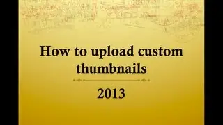 How to Upload Custom Thumbnails August 2014