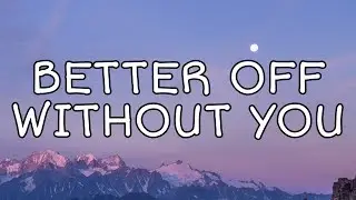 Becky Hill - Better Off Without You (Lyrics) Ft. Shift K3Y