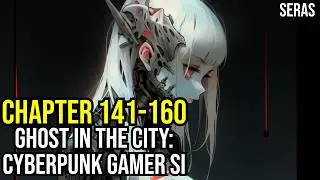 [NEW]Ghost in the City: Cyberpunk Gamer SI Ch 141-160 (Reincarnation, Sci-fi,Cyberpunk Dystopia)
