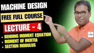 Machine design - Lecture 4 | Bending moment equation | Moment of inertia | Section modulus 