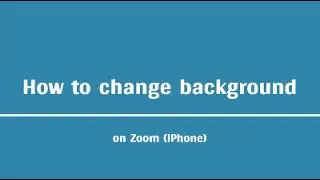 Changing background on Zoom (iPhone Version)