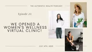 Ep 24. We Opened a Women’s Wellness Virtual Clinic!!