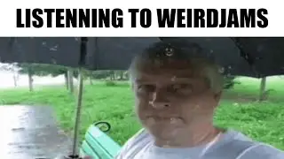 LISTENNING TO WEIRDJAMS