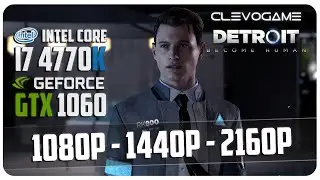 DETROIT BECOME HUMAN - GTX 1060 6GB | 1080p - 1440p - 2160p | FPS TEST | СlevoGame
