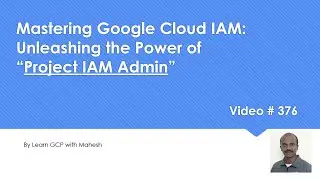 Mastering Google Cloud IAM: Unleashing the Power of “Project IAM Admin”