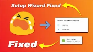 Android Setup Wizard Keeps Stopping or Crashing - Fix Android Setup Keeps Stopping 