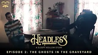 Headless: A Sleepy Hollow Story | Episode 2: The Ghosts in the Graveyard