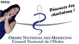 Signalez les charlatans au Conseil de l'Ordre des Médecins, ils agissent enfin ! - FF#23