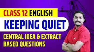 Keeping Quiet Class 12 | Central Idea and Extract Based Questions | Class 12 English