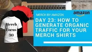 Merch by Amazon Two Unique Ways to Drive Additional Organic Traffic To Your POD Listings