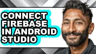 How to Connect Firebase in Android Studio - Full Guide