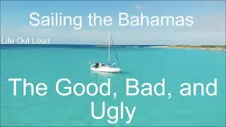 Sailing the Bahamas: The Good, Bad, and Ugly 🌴Life Out Loud Bahamas Ep 11