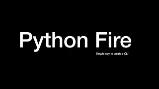 Fire - Python Library - Creating Command Line Interfaces(CLI)