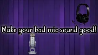 How to make your bad Microphone sound good!