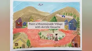 Painting a mountainside village w/ Acryla Gouache | Process Video by Selah Soul Art