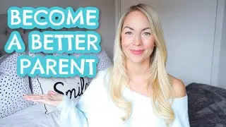 12 WAYS TO BE A BETTER PARENT  |  HOW TO BE A BETTER PARENT  |  Emily Norris
