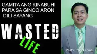 GAMITA ANG KINABUHI PARA SA GINOO ARON DILI SAYANG