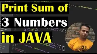 Print Sum of 3 Numbers in JAVA | Take Input using Scanner Class | Full JAVA Code in Eclipse|Class#17
