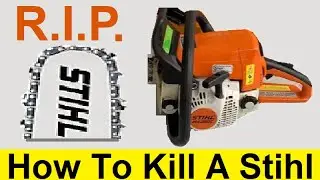 How To Kill a Stihl Chainsaw