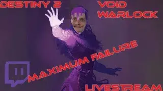 Void Warlock - Maximum Failure | Twitch Livestream
