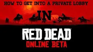 How To Get Into A Private Lobby In Red Dead Online