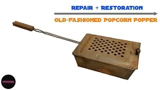 Restoration of an Old-Fashioned Popcorn Popper