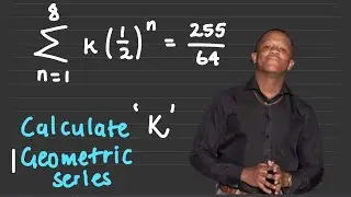 Grade 12 Sequence and Series | Calculate ‘k’ from a Finite Geometric Series | Tumisho