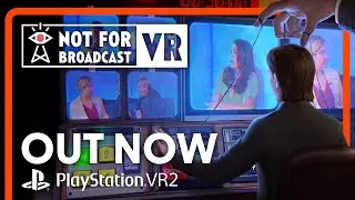 Not For Broadcast 📺 Out Now on PlayStation VR2