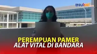 Viral ! Perempuan Pamer Alat Vital di Bandara