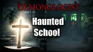 Demonologist | The Haunted School!
