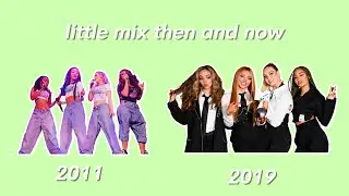 little mix then vs now (part 1)