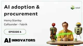 AI adoption & procurement - Henry Stanley - Fabrik | AI Innovators Podcast | Salad | Ep #6
